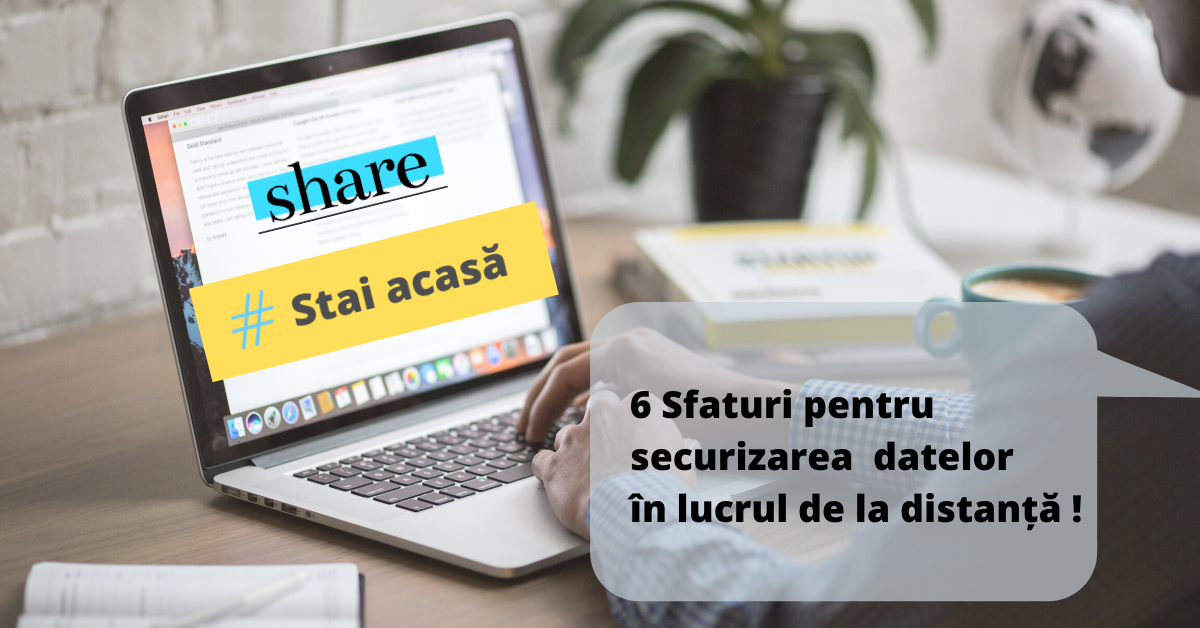 6 Sfaturi pentru securizarea datelor în lucrul de la distanță pentru angajați!