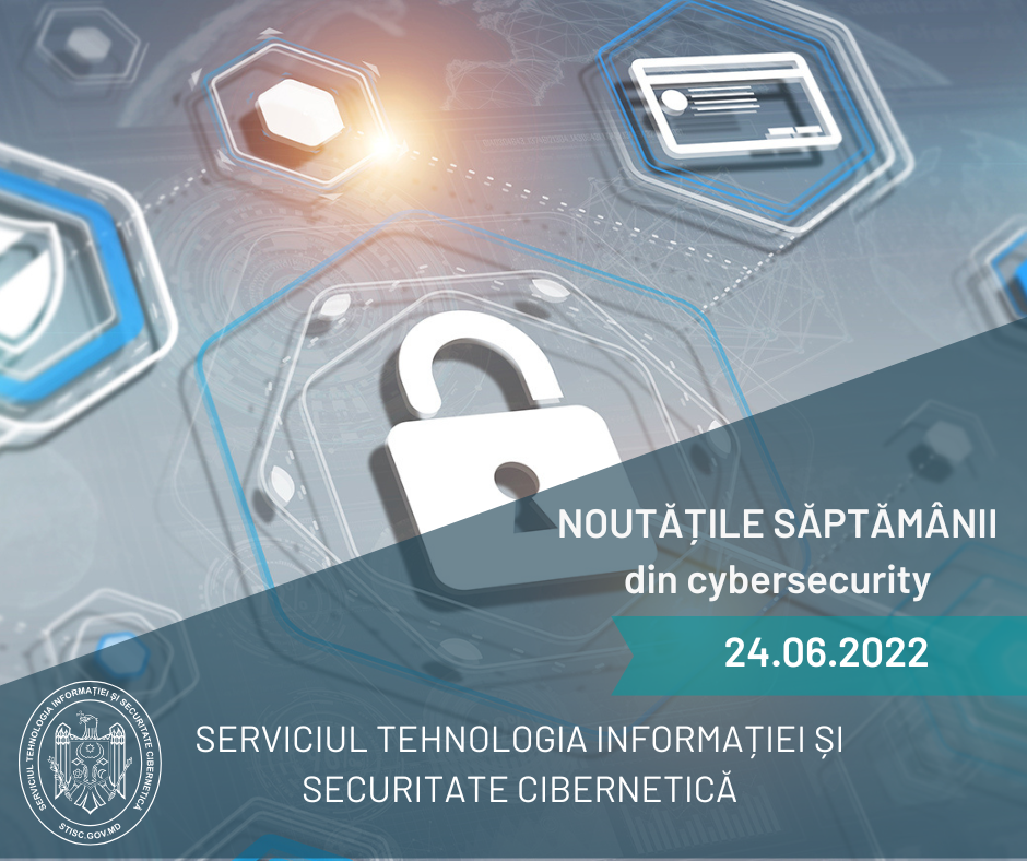 Noutățile săptămânii din cybersecurity (24.06.2022)