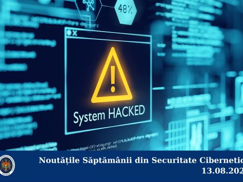 Noutățile Săptămânii din Securitate Cibernetică 13.08.2021